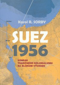 SUEZ 1956. Súmrak tradičného kolonializmu...