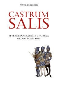 CASTRUM SALIS. Severné pohraničie Uhorska
