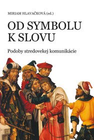 Od symbolu k slovu. Podoby stredovekej