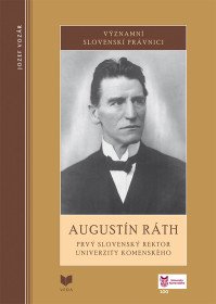 AUGUSTÍN RÁTH. Prvý slov. rektor UK